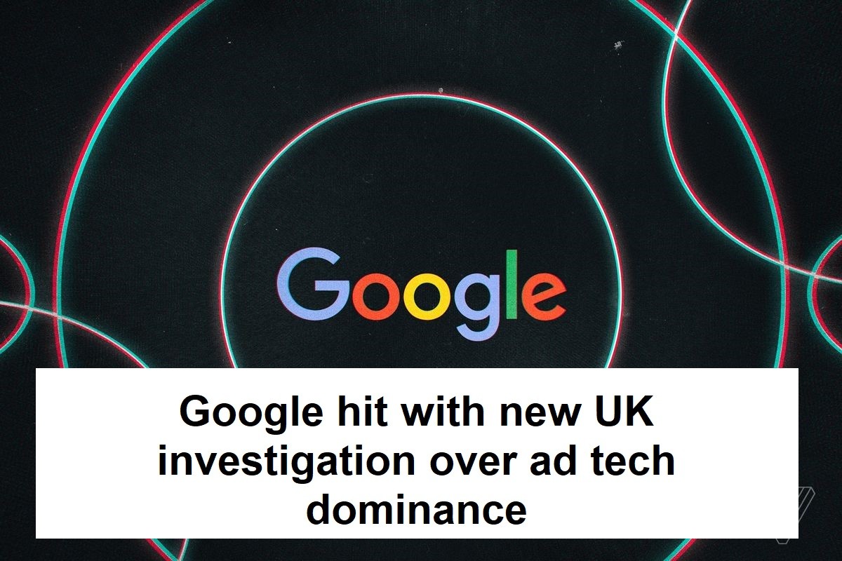 Beryl TV aa Google hit with new UK investigation over ad tech dominance in 2022 #WCW Celebrity Crush MCM Google  